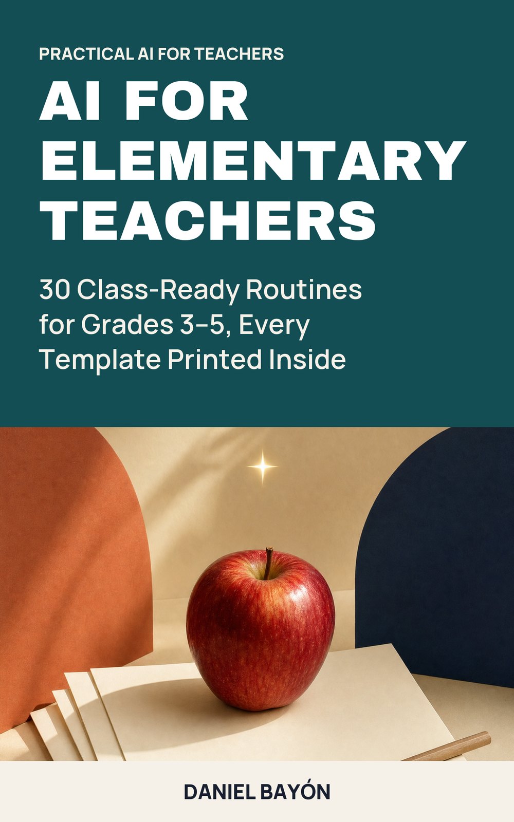Cover of AI for Elementary Teachers by Daniel Bayón: 30 Class-Ready Routines for Grades 3–5, Every Template Printed Inside